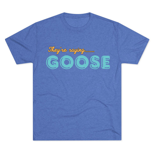Goose Band Shirt - They’re Saying Goose T-shirt