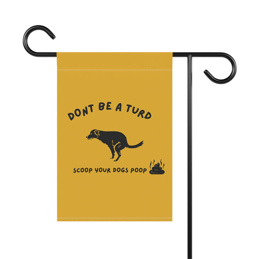 Don’t Be a Turd Scoop Your Dog’s Poop Garden Flag